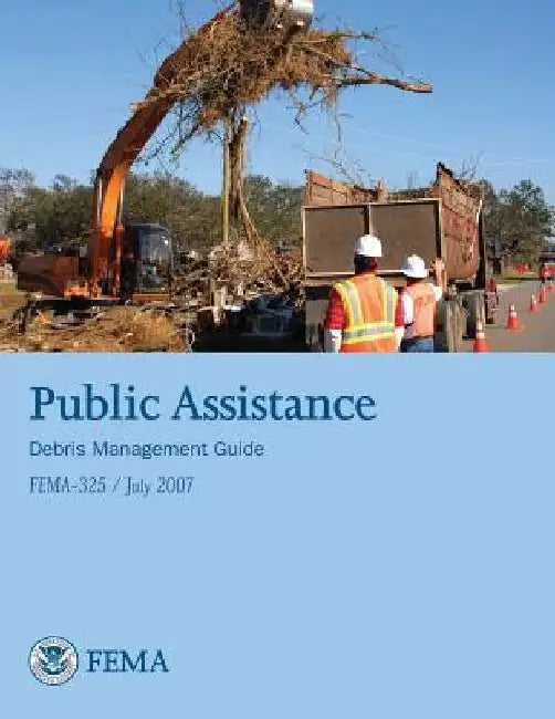 Public Assistance Debris Management Guide (FEMA 325 / July 2007) by Federal Emergency Management Agency