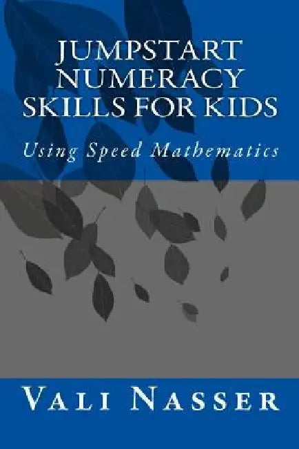 Jumpstart Numeracy Skills for Kids: Using Speed Mathematics by Vali Nasser