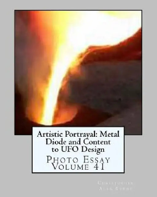 Artistic Portrayal: Metal Diode and Content to UFO Design: Photo Essay Volume 41 by Christopher Alan Byrne