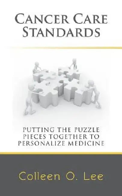 Cancer Care Standards: Putting the Puzzle Pieces Together to Personalize Medicine by Colleen O. Lee