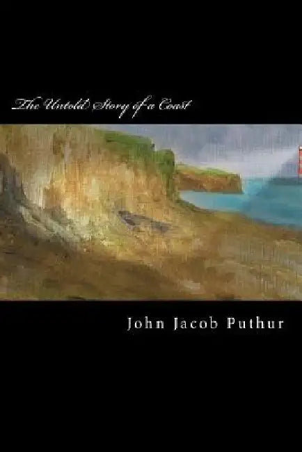 The Untold Story of a Coast by John Jacob Puthur