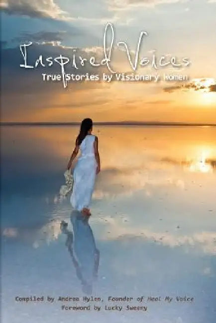 Inspired Voices: True Stories by Visionary Women by Andrea Hylen