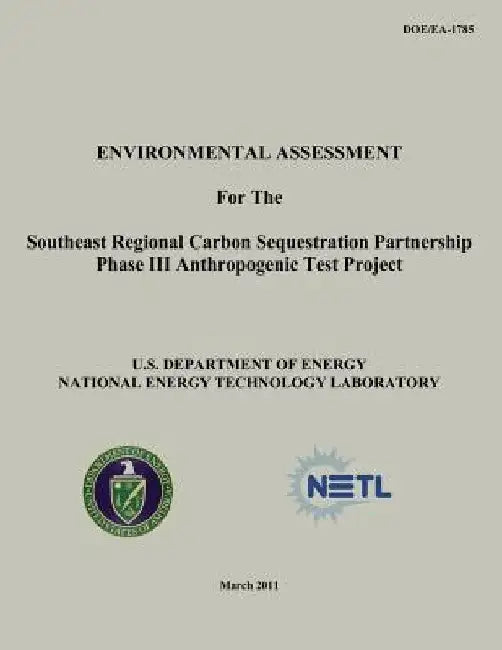 Environmental Assessment for the Southeast Regional Carbon Sequestration Partnership Phase III Anthropogenic Test Project (DOE/EA-1785) by National Energy Technology Laboratory