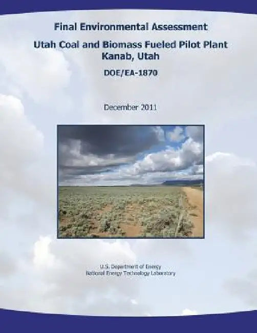 Final Environmental Assessment - Utah Coal and Biomass Fueled Pilot Plant, Kanab, Utah (DOE/EA-1870) by National Energy Technology Laboratory