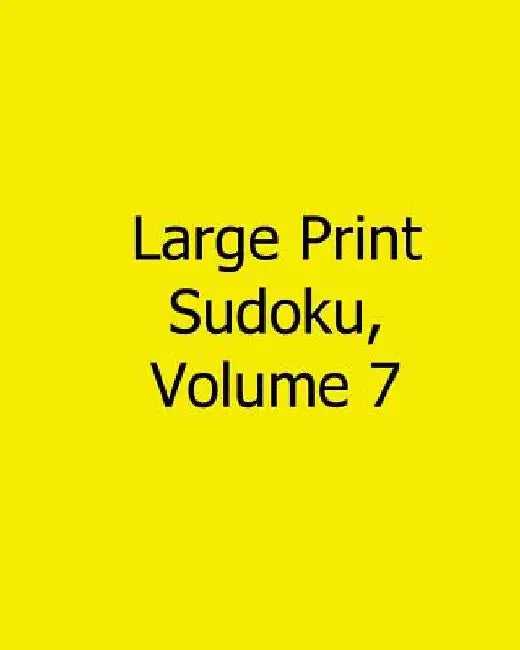 Large Print Sudoku, Volume 7: Fun, Large Grid Sudoku Puzzles by Sam Taylor