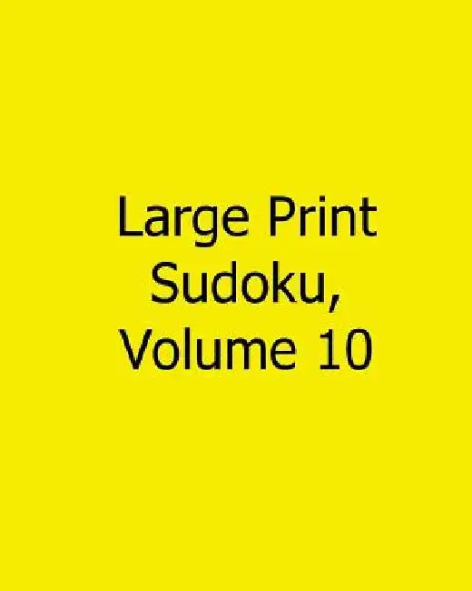 Large Print Sudoku, Volume 10: Easy to Read, Large Grid Sudoku Puzzles by Liu Ka-Shek