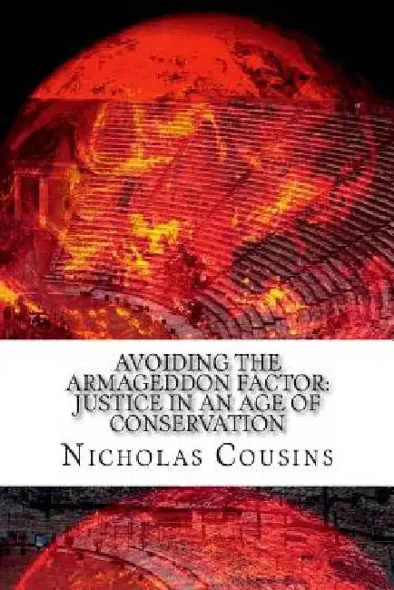 Avoiding The Armageddon Factor: Justice in an Age of Conservation by Nicholas Charles Cousins