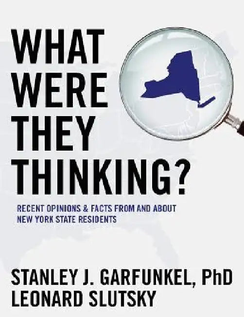 What Were They Thinking?: Recent Opinions & Facts From and About New York State Residents by Leonard Slutsky