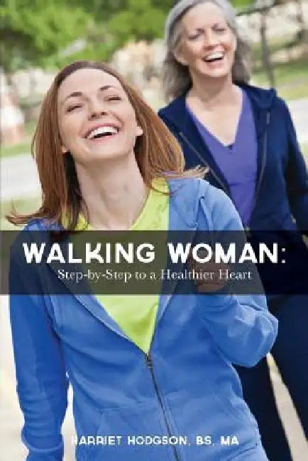 Walking Woman: Step-by-Step to a Healthier Heart by Harriet W. Hodgson Ma
