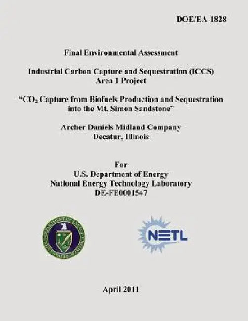 Final Environmental Assessment - Industrial Carbon Capture and Sequestration (ICCS) Area 1 Project - "CO2 Capture from Biofuels Production and Sequest by National Energy Technology Laboratory