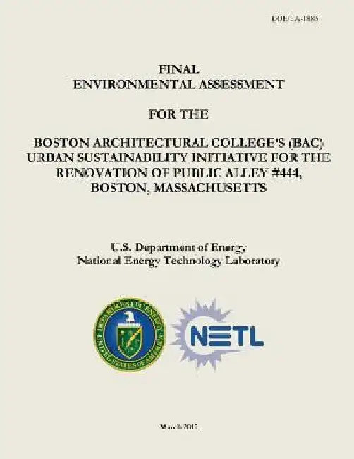 Final Environmental Assessment for the Boston Architectural College's (BAC) Urban Sustainability Initiative for the Renovation of Public Alley #444, B by National Energy Technology Laboratory