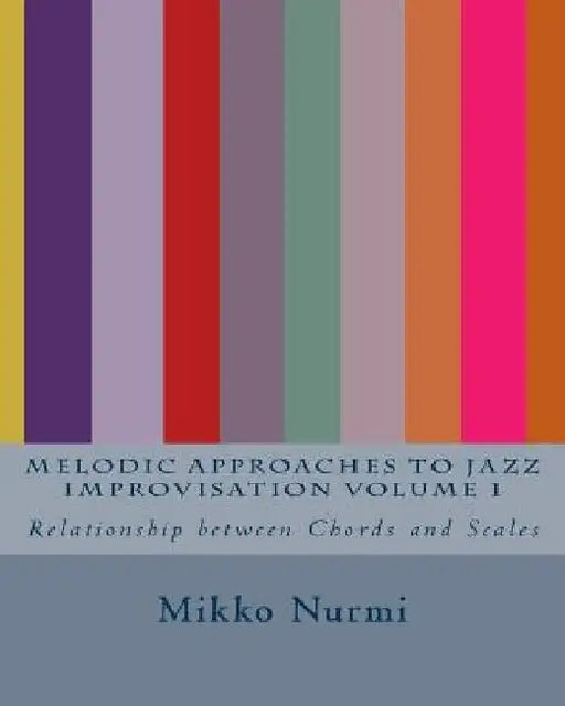 Melodic Approaches to Jazz Improvisation Volume 1 by Mikko Nurmi
