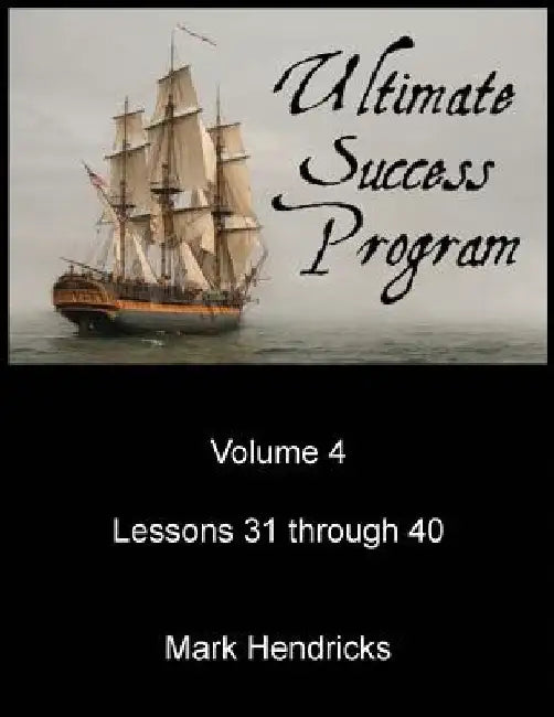Ultimate Success Program (Volume 4 - Lessons 31 through 40) by Mark Hendricks