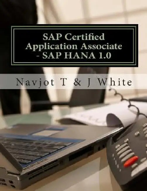 SAP Certified Application Associate - SAP HANA 1.0 by J. White