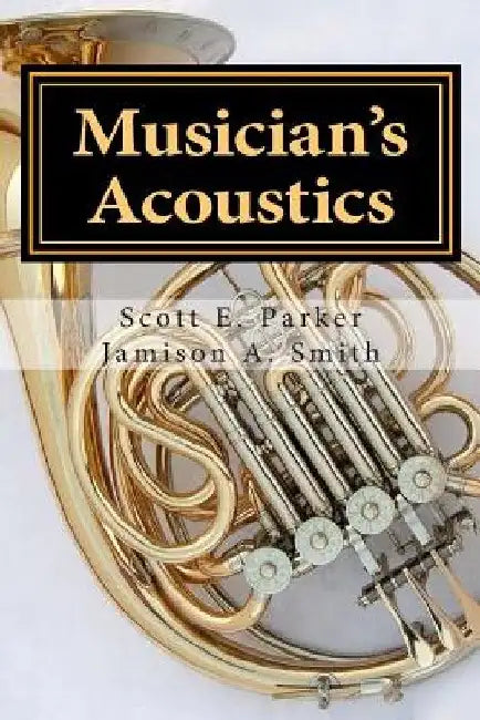 Musician's Acoustics by Jamison a. Smith Ph. D.