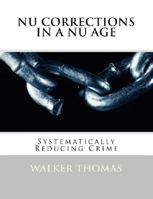 Nu Corrections in a Nu Age: Systematically Reducing Crime by Walker Thomas