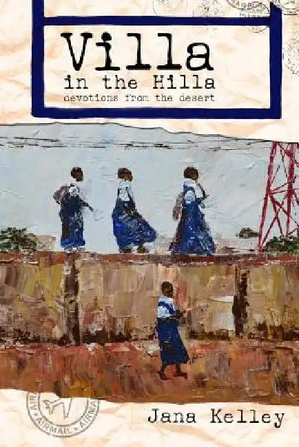 Villa in the Hilla: Devotions from the Desert by Jana Kelley