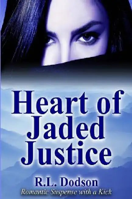 Heart of Jaded Justice by R. L. Dodson