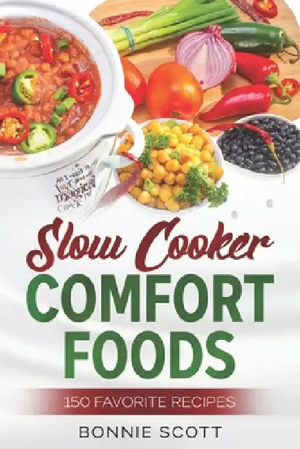 Slow Cooker Comfort Foods by Bonnie Scott