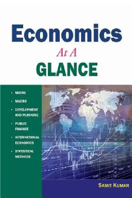 ECONOMICS at A Glance: Micro, Macro, Development and Planning, Public Economics, International Economics, and Statistics by Samit Kumar