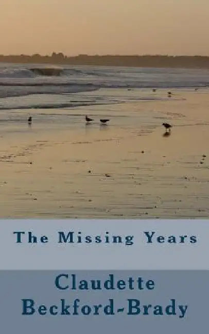 The Missing Years by Claudette Beckford-Brady