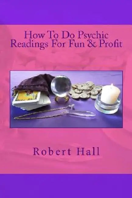 How To Do Psychic Readings For Fun & Profit by Robert D. Hall