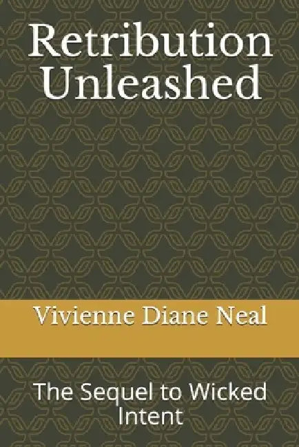 Retribution Unleashed: The Sequel to Wicked Intent by Vivienne Diane Neal