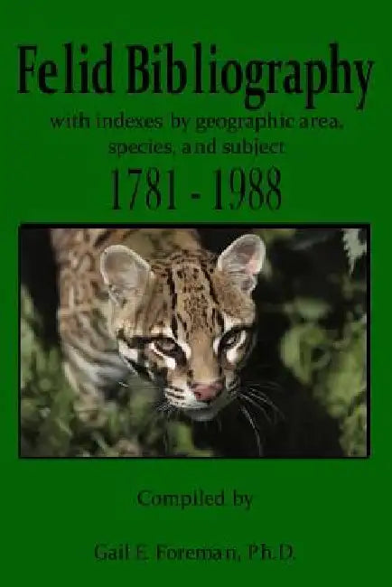 Felid Bibliography 1781-1988 by Gail E. Foreman
