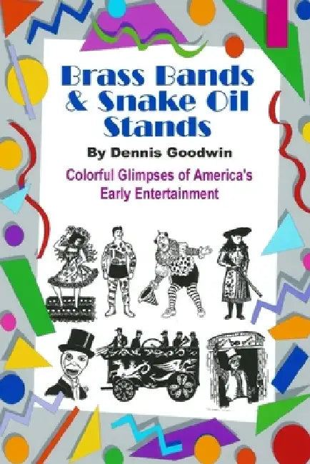 Brass Bands and Snake Oil Stands by Dennis Goodwin