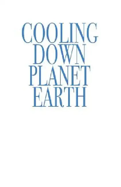 Cooling Down Planet Earth by Rodney Earl Andrews