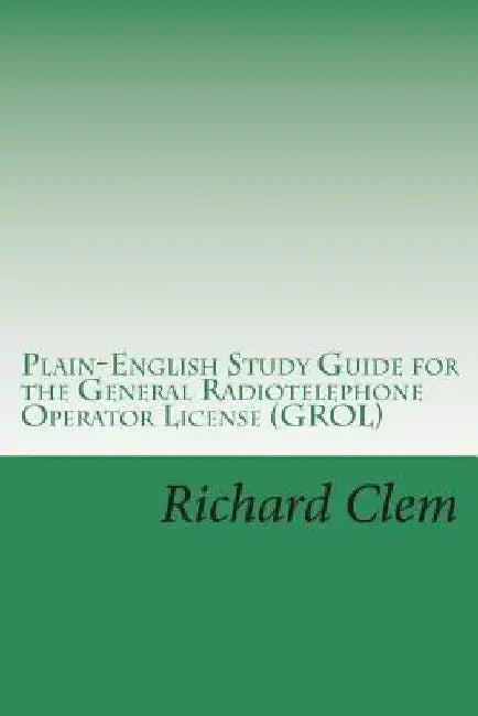 Plain-English Study Guide for the General Radiotelephone Operator License (GROL) by Yippy G. Clem