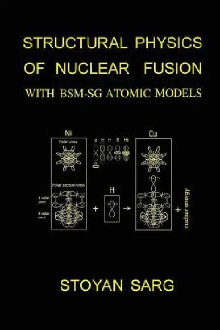 Structural Physics of Nuclear Fusion: With BSM-SG Atomic Models by Stoyan Sarg