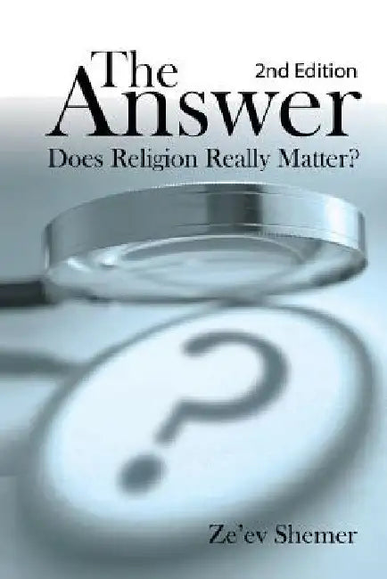 The Answer: Does Religion Really Matter? by Ze'ev Shemer