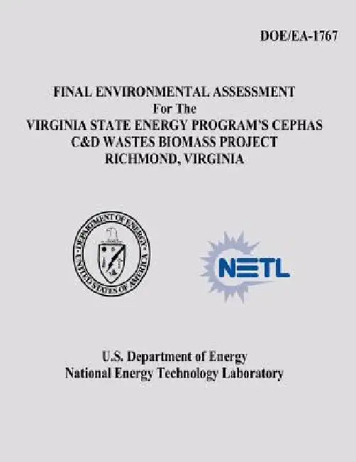 Final Environmental Assessment for the Virginia State Energy Program's Cephas C&D Wastes Biomass Project, Richmond, Virginia (DOE/EA-1767) by National Energy Technology Laboratory