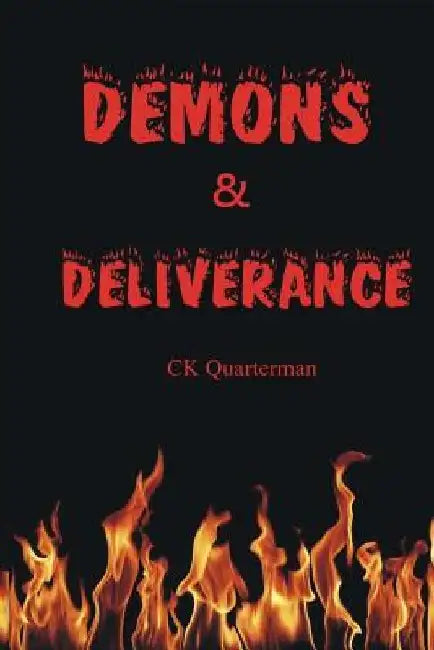 Demons & Deliverance by Ck Quarterman