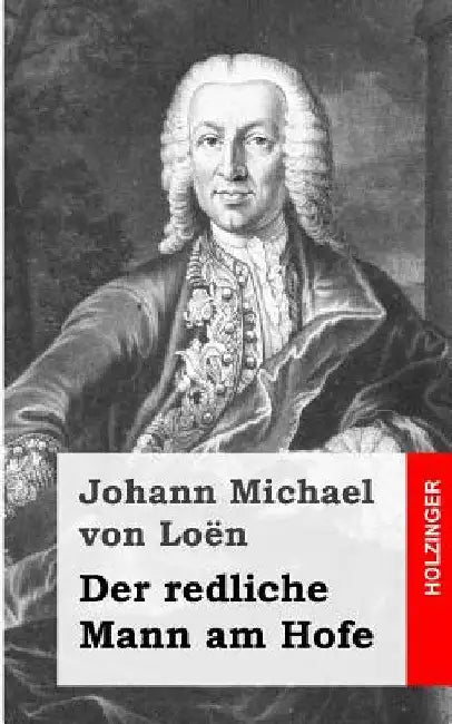Der redliche Mann am Hofe by Von Loen, Johann Michael