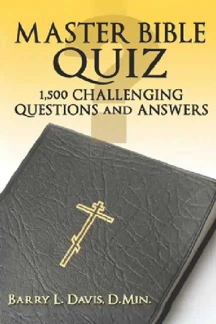 Master Bible Quiz: 1,500 Challenging Questions and Answers by Barry L. Davis