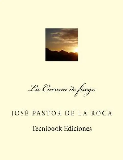 La Corona de Fuego by De La Roca, Jose Pastor