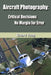 Aircraft Photography: Critical Decisions No Margin for Error by Richard Young