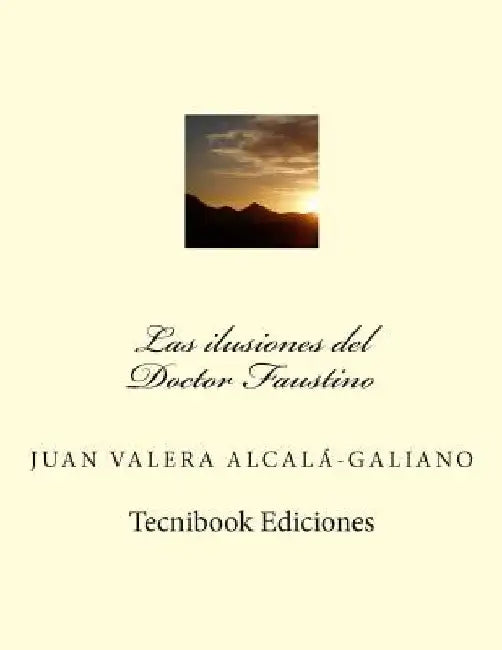 Las Ilusiones del Doctor Faustino by Alcala Galiano, Juan Valera