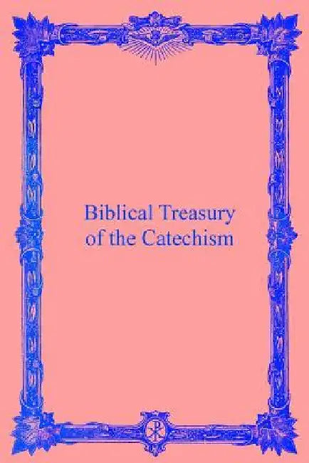 Biblical Treasury of the Catechism by Brother Hermenegild Tosf