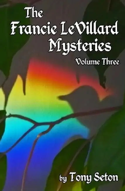 The Francie LeVillard Mysteries Volume III by Tony Seton