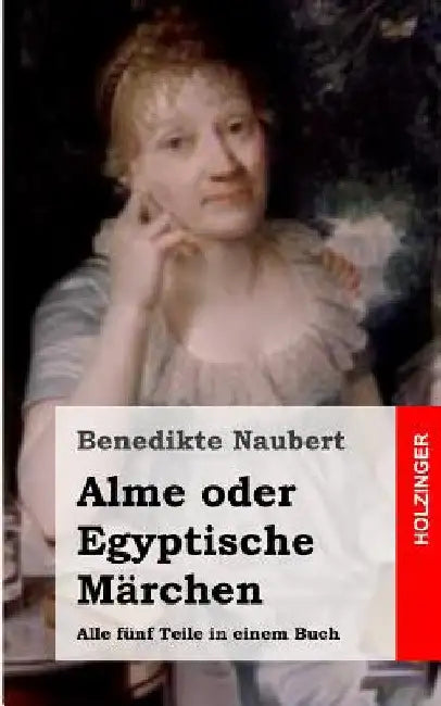 Alme oder Egyptische Märchen by Naubert, Benedikte
