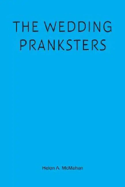 The Wedding Pranksters by Helen a. McMahan