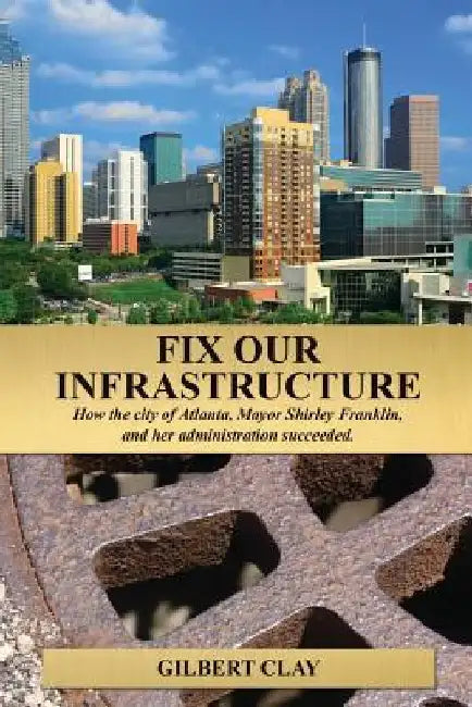 Fix Our Infrastructure by Gilbert Clay
