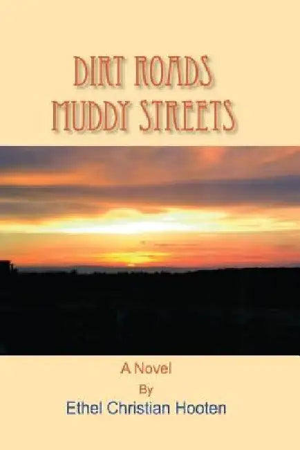 Dirt Roads, Muddy Streets by Ethel Hooten
