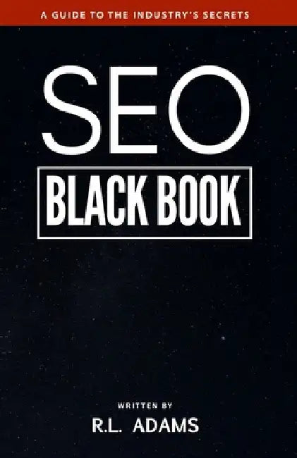 SEO Black Book: A Guide to the Search Engine Optimization Industry's Secrets by R. L. Adams