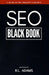 SEO Black Book: A Guide to the Search Engine Optimization Industry's Secrets by R. L. Adams