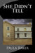 She Didn't Tell by Paula Baker