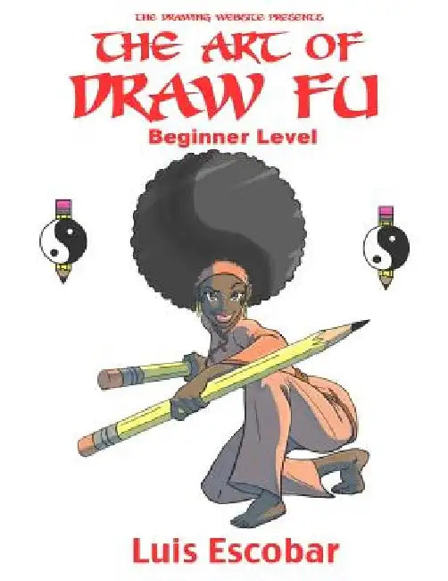 The Art of Draw Fu: Beginner Level by Luis Escobar